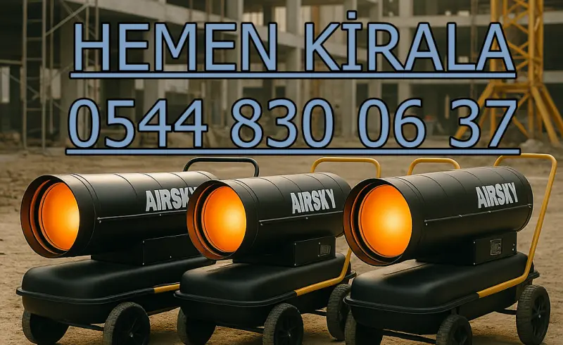 İstanbul ve Esenyurt Mazotlu Isıtıcı Kiralama